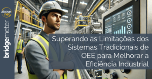 Overcoming the Limitations of Traditional OEE Systems to Improve Industrial Efficiency