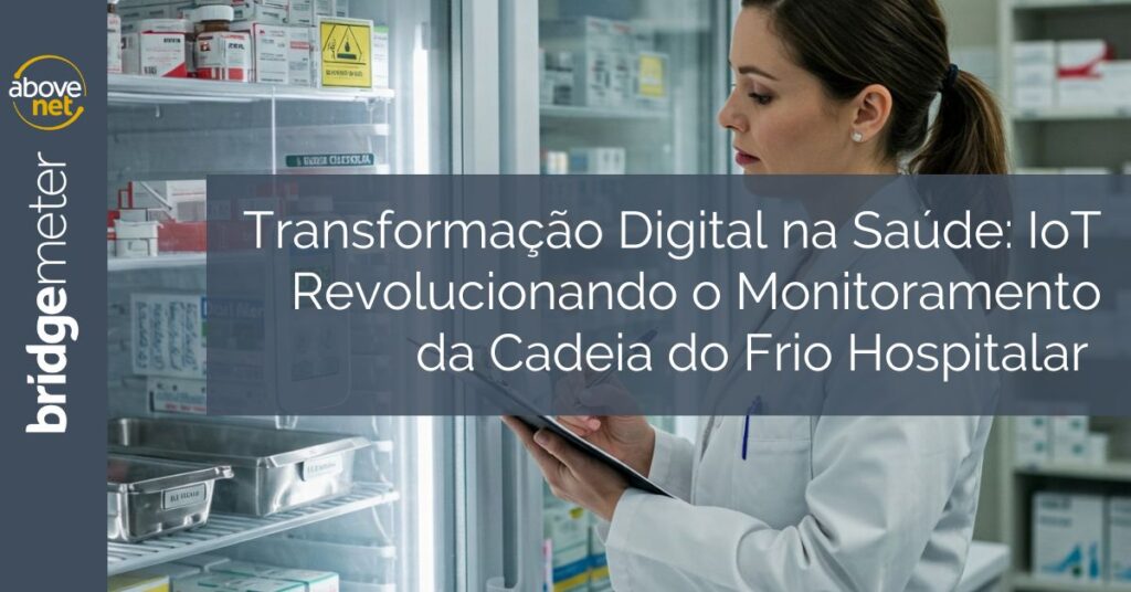 Transformação Digital na Saúde - Como a IoT Está Revolucionando o Monitoramento da Cadeia do Frio Hospitalar